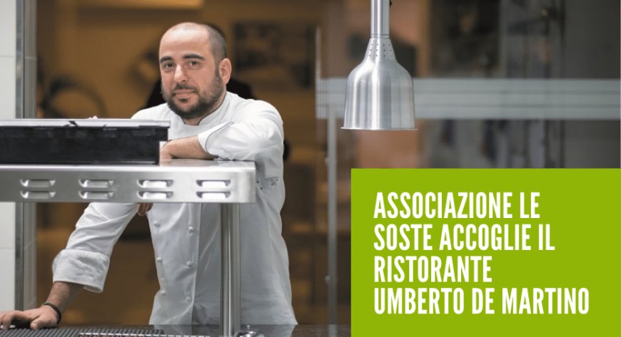 Associazione Le Soste accoglie il ristorante Umberto De Martino