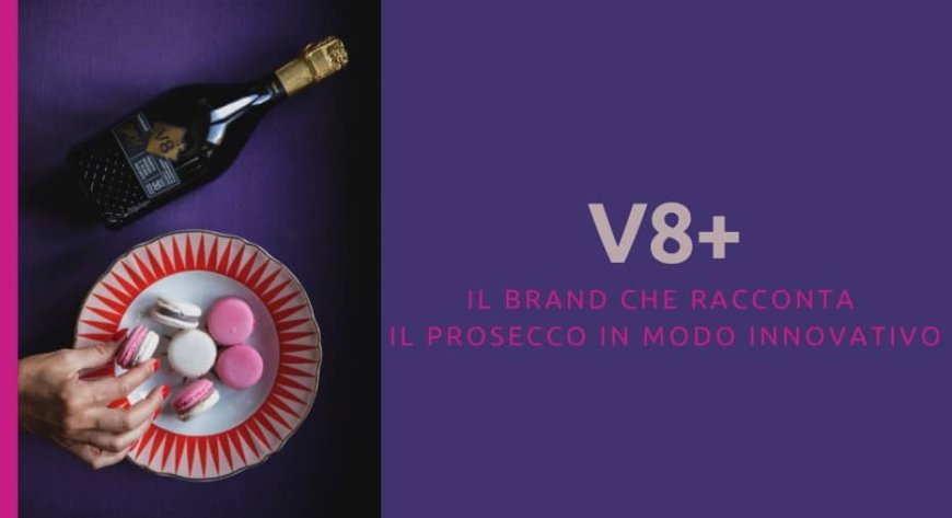 V8+, il brand che racconta il Prosecco in modo innovativo