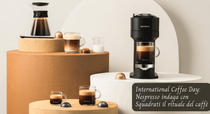 International Coffee Day: Nespresso indaga con Squadrati il rituale del caffè