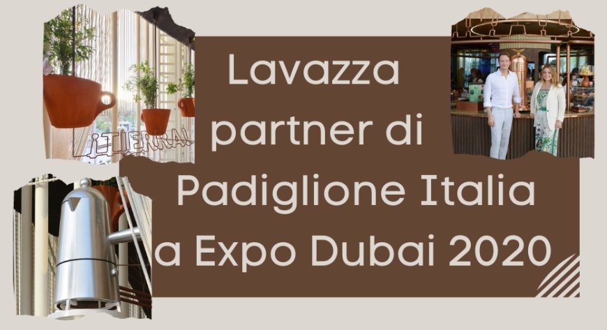 Lavazza partner di Padiglione Italia a Expo Dubai 2020