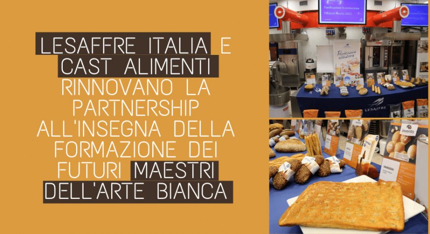 Lesaffre Italia e CAST Alimenti rinnovano la partnership all'insegna della formazione dei futuri maestri dell'arte bianca