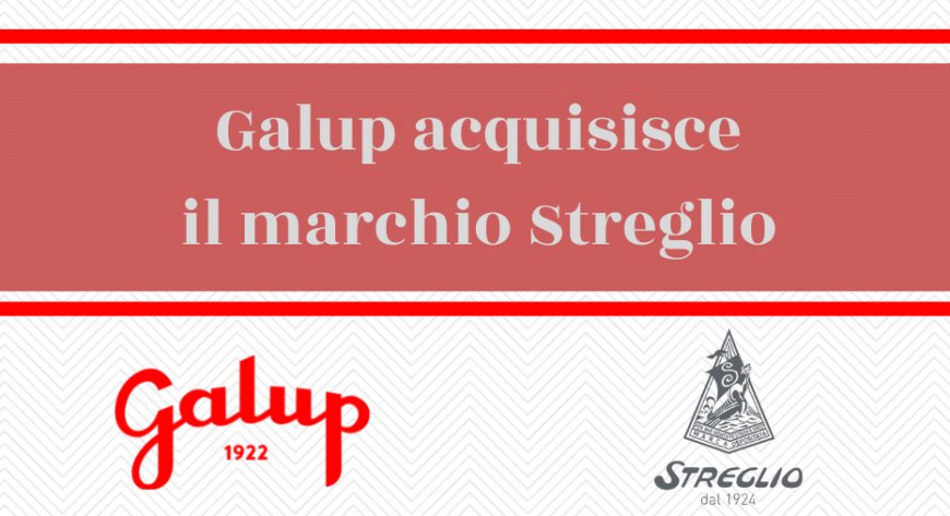 Galup acquisisce il marchio Streglio