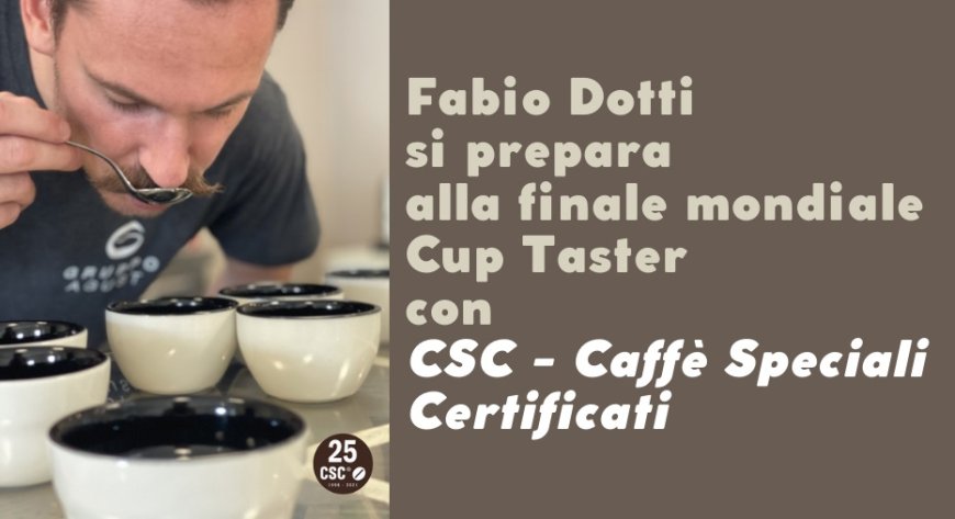 Fabio Dotti si prepara alla finale mondiale Cup Taster con CSC - Caffè Speciali Certificati