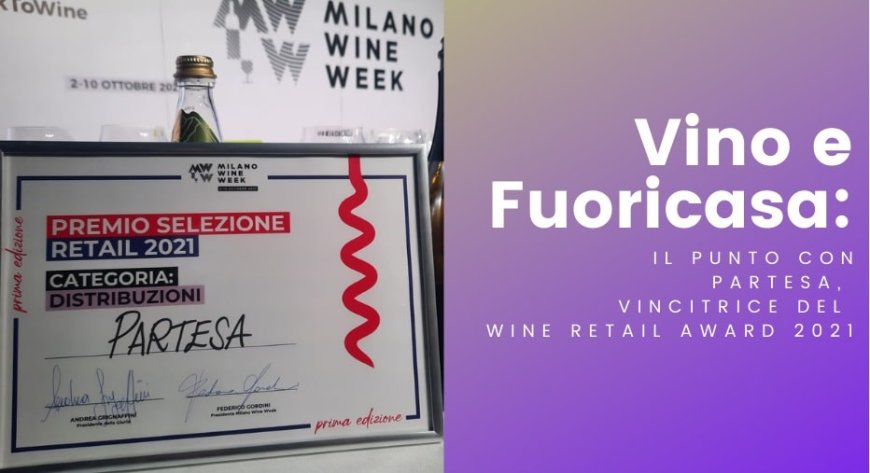 Vino e Fuoricasa: il punto con PARTESA, vincitrice del Wine Retail Award 2021