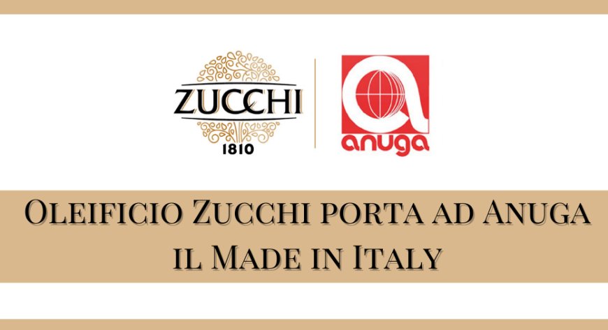 Oleificio Zucchi porta ad Anuga il Made in Italy
