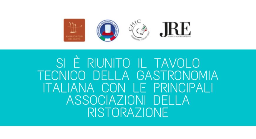 Si è riunito il tavolo tecnico della Gastronomia Italiana con le principali associazioni della ristorazione