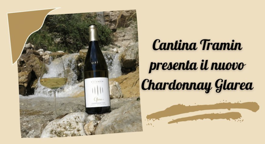 Cantina Tramin presenta il nuovo Chardonnay Glarea