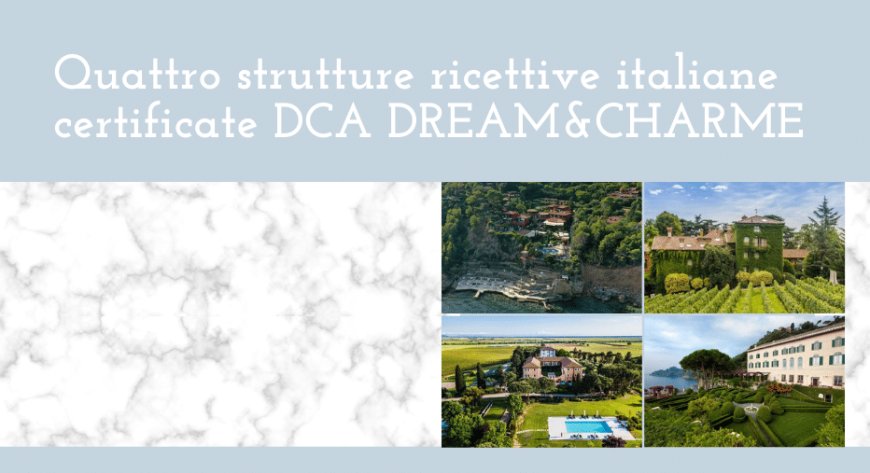 Quattro strutture ricettive italiane certificate DCA DREAM&CHARME