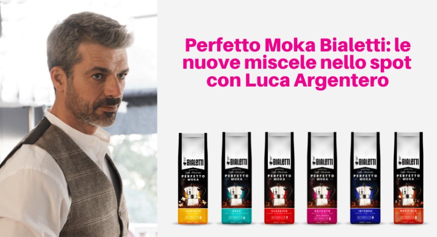 Perfetto Moka Bialetti: le nuove miscele "perfette" presentate da Luca Argentero
