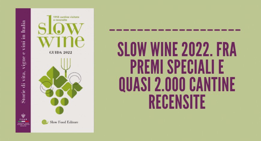 Slow Wine 2022. Fra premi speciali e quasi 2.000 cantine recensite