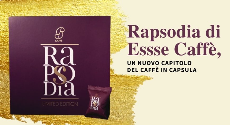 Rapsodia di Essse Caffè, un nuovo capitolo del caffè in capsula