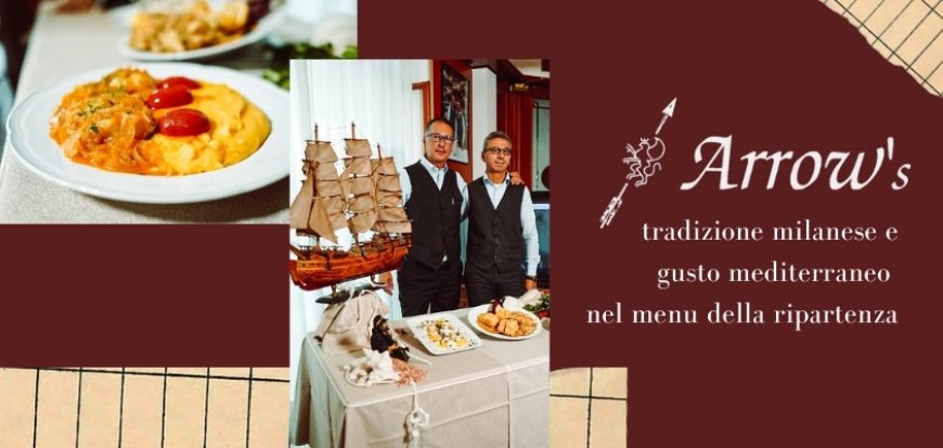 Arrow's: tradizione milanese e gusto mediterraneo nel menu della ripartenza