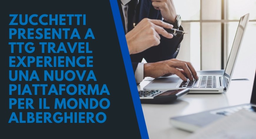 Zucchetti presenta a TTG Travel Experience una nuova piattaforma per il mondo alberghiero
