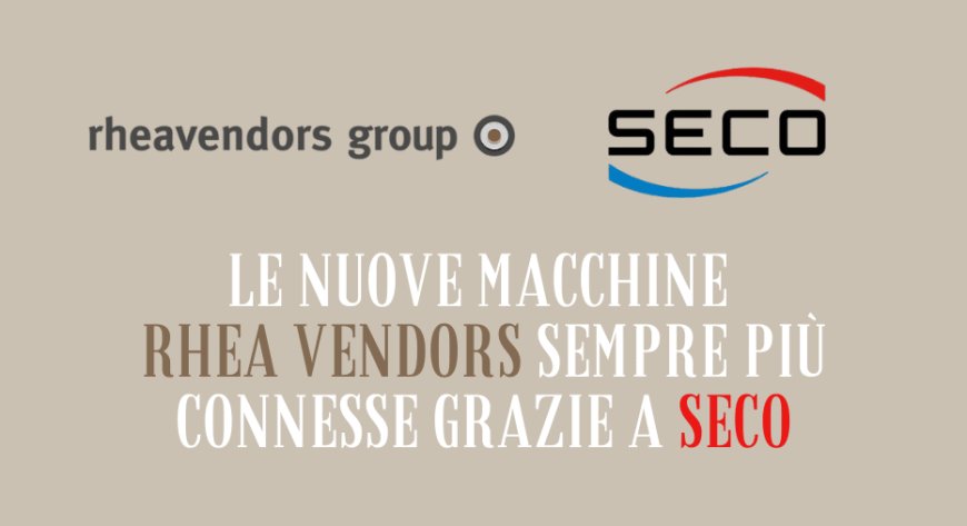 Le nuove macchine Rhea Vendors sempre più connesse grazie a SECO