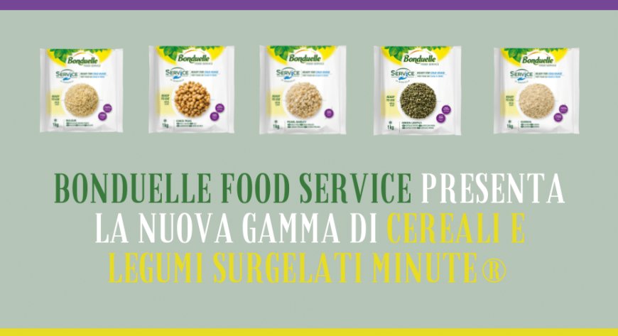 Bonduelle Food Service presenta la nuova gamma di Cereali e Legumi surgelati Minute®