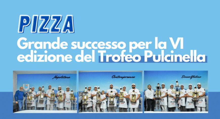 Pizza. Grande successo per la VI edizione del Trofeo Pulcinella