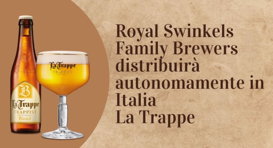 Royal Swinkels Family Brewers distribuirà autonomamente in Italia La Trappe