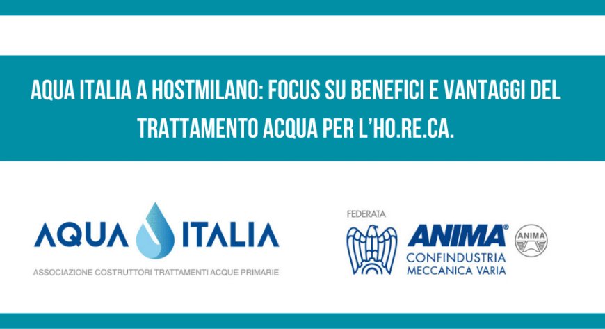 Aqua Italia a HostMilano: focus su benefici e vantaggi del trattamento acqua per l’Ho.Re.Ca.