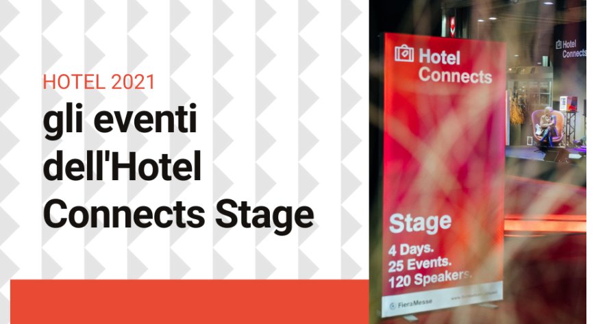Hotel 2021: gli eventi dell'Hotel Connects Stage