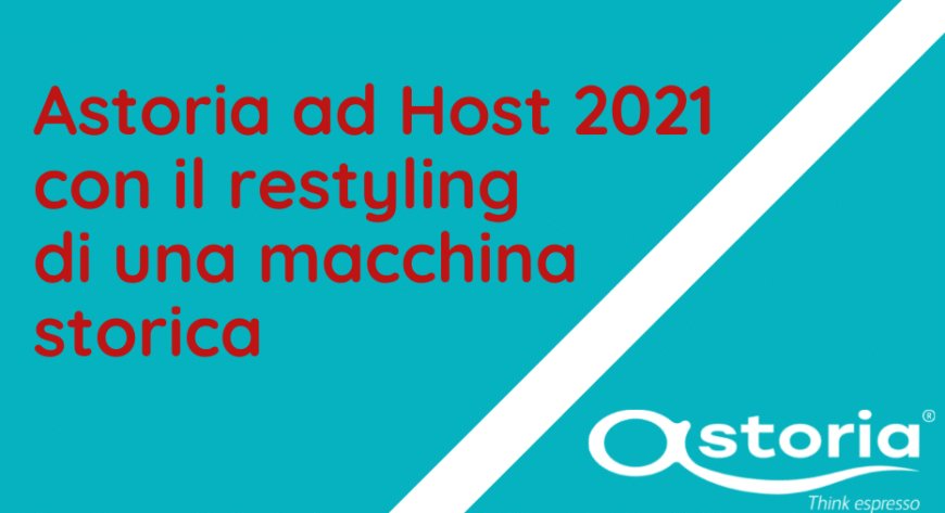 Astoria ad Host 2021 con il restyling di una macchina storica