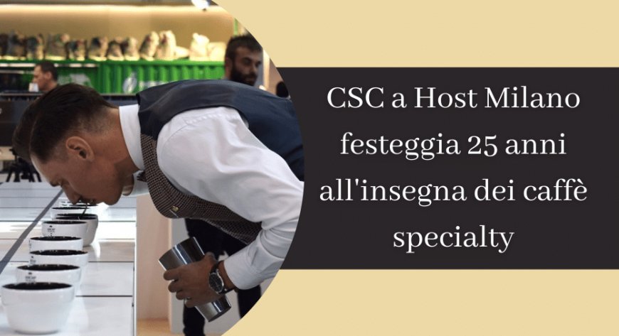 CSC a Host Milano festeggia 25 anni all'insegna dei caffè specialty