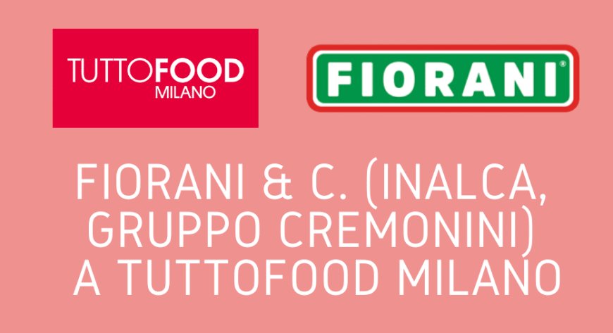 Fiorani & C. (Inalca, Gruppo Cremonini) a TUTTOFOOD Milano
