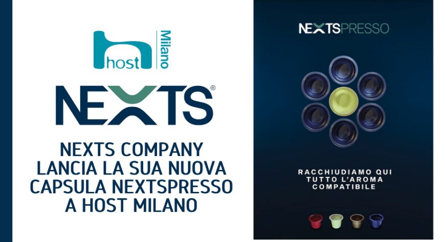 NEXTS COMPANY lancia la sua nuova capsula NEXTSPRESSO a Host Milano