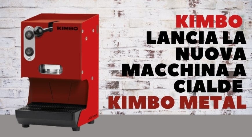 Kimbo lancia la nuova macchina a cialde Kimbo Metal