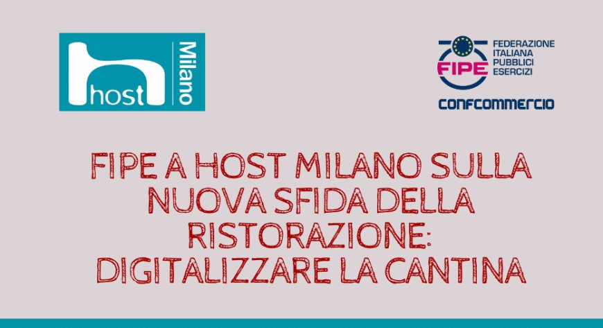 Fipe a Host Milano sulla nuova sfida della ristorazione: digitalizzare la cantina