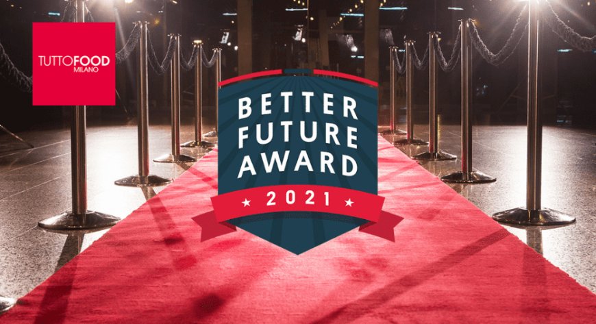 Better Future Award. A TUTTOFOOD premiato l'impegno delle aziende per una crescita responsabile