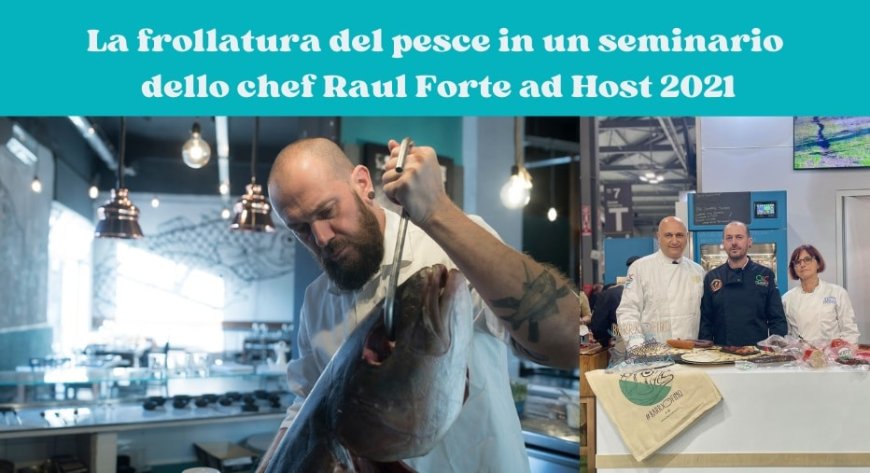 La frollatura del pesce in un seminario dello chef Raul Forte ad Host 2021