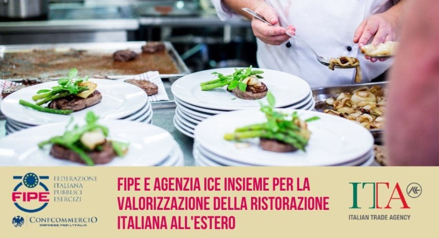 Fipe e Agenzia ICE insieme per la valorizzazione della ristorazione italiana all'estero