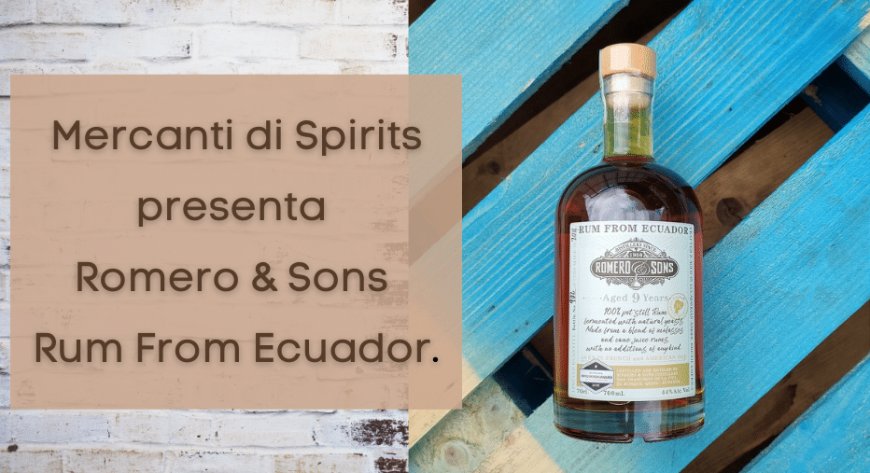 Mercanti di Spirits presenta Romero & Sons Rum From Ecuador
