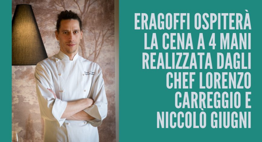 EraGoffi ospiterà la cena a 4 mani realizzata dagli chef Lorenzo Carreggio e Niccolò Giugni