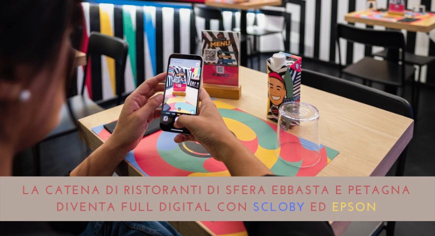 La catena di ristoranti di Sfera Ebbasta e Petagna diventa full digital con Scloby ed Epson
