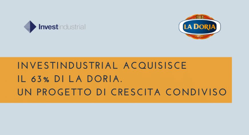 Investindustrial acquisisce il 63% di La Doria. Un progetto di crescita condiviso