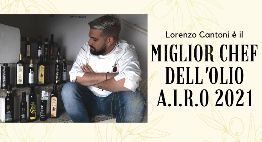 Lorenzo Cantoni è il Miglior Chef dell'Olio A.I.R.O 2021