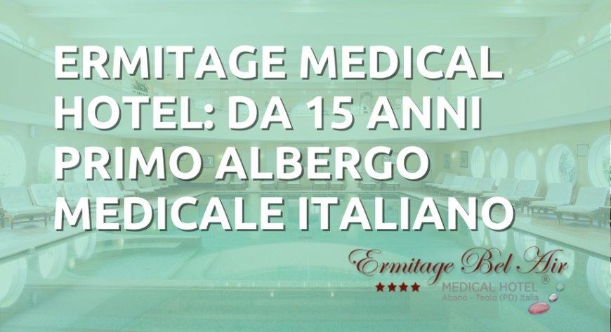 Ermitage Medical Hotel da 15 anni primo albergo medicale italiano