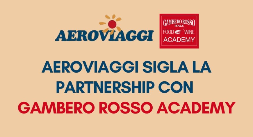 Aeroviaggi sigla la partnership con Gambero Rosso Academy
