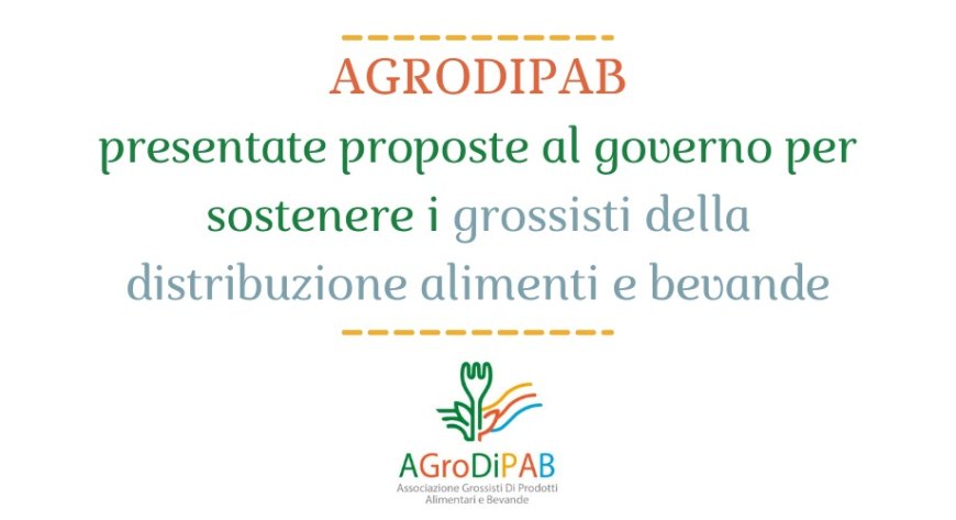 AGroDiPAB: presentate proposte al governo per sostenere i grossisti della distribuzione f&b