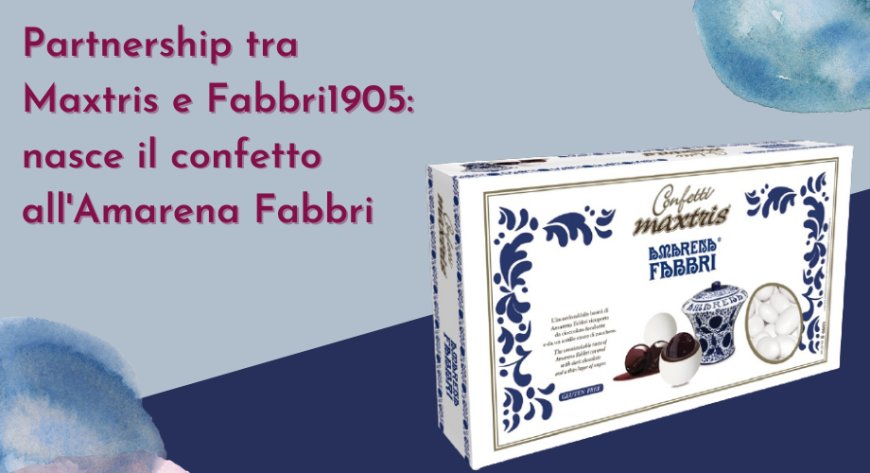 Partnership tra Maxtris e Fabbri1905: nasce il confetto all'Amarena Fabbri