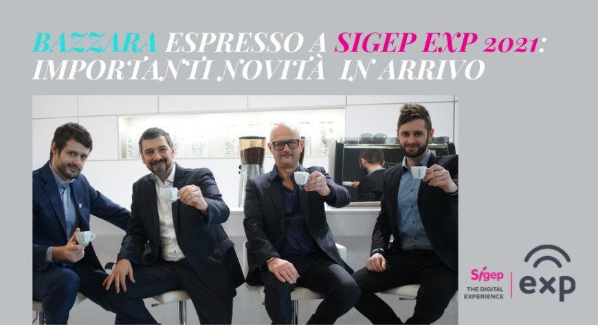 Bazzara Espresso a Sigep Exp 2021: importanti novità  in arrivo
