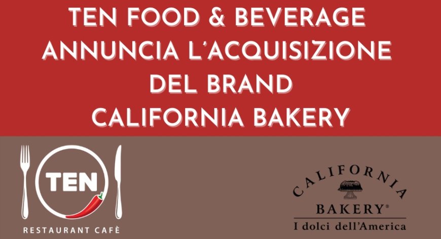 Ten Food & Beverage annuncia l’acquisizione del brand California Bakery