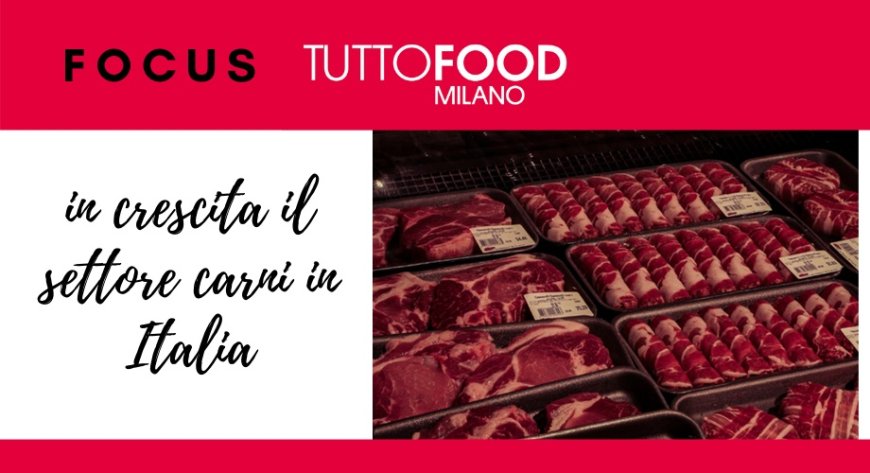 Focus TUTTOFOOD: in crescita il settore carni in Italia