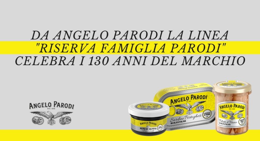 Da Angelo Parodi la linea "Riserva Famiglia Parodi" celebra i 130 anni del marchio