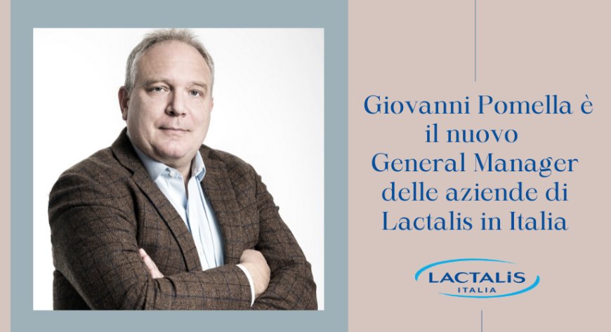 Giovanni Pomella è il nuovo General Manager delle aziende di Lactalis in Italia