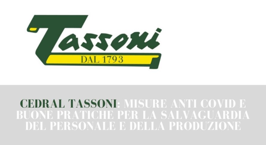 Cedral Tassoni: misure anti Covid e buone pratiche per la salvaguardia del personale e della produzione