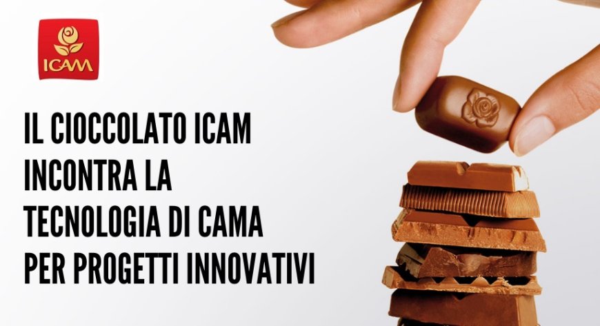 Il cioccolato Icam incontra la tecnologia di Cama per progetti innovativi