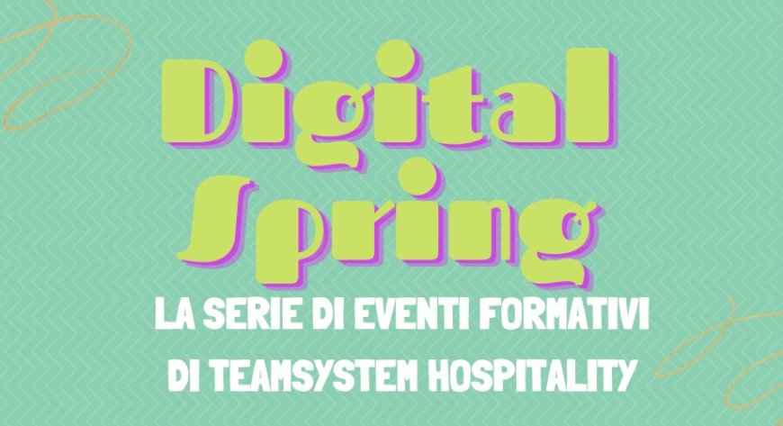 Digital Spring, la serie di eventi formativi di TeamSystem Hospitality