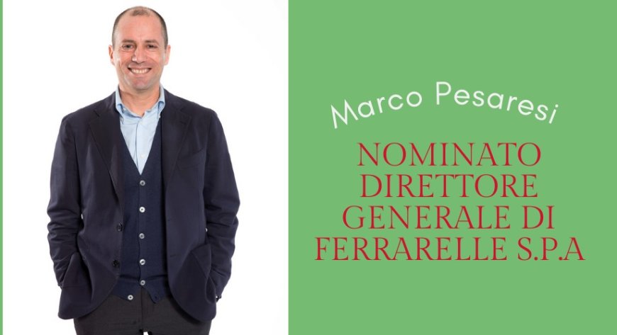 Marco Pesaresi nominato Direttore Generale di Ferrarelle S.p.A